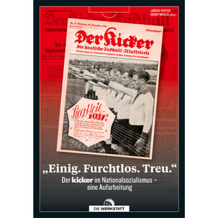 "Einig. Furchtlos. Treu." Der kicker im Nationalsozialismus - eine Aufarbeitung